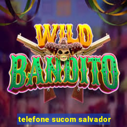 telefone sucom salvador